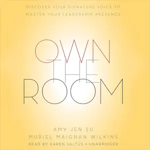 Own the Room: Discover Your Signature Voice to Master Your Leadership Presence [Audiobook]