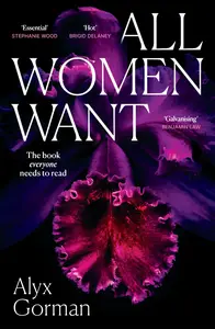 All Women Want: An intimate look inside women's love lives and pursuits of pleasure