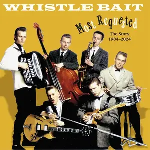 Whistle Bait - Most Requested - The Story 1984-2024 (2024)