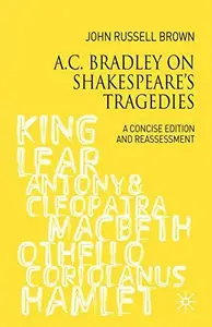 A.C. Bradley on Shakespeare's Tragedies: A Concise Edition and Reassessment