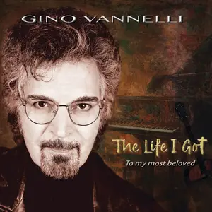 Gino Vannelli - The Life I Got (To My Most Beloved) (2025)