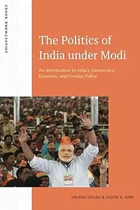 The Politics of India under Modi: An Introduction to India’s Democracy, Economy, and Foreign Policy