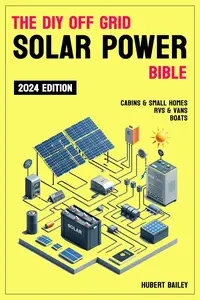The Diy Off Grid Solar Power Bible: The Complete Guide for mastering DIY Solar