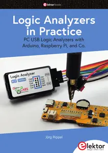 Logic Analyzers in Practice : PC USB Logic Analyzers with Arduino, Raspberry Pi, and Co