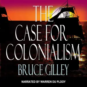 The Case for Colonialism [Audiobook]