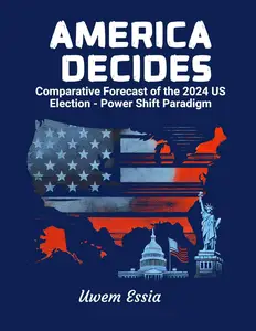 America Decides: Comparative Forecast of the 2024 US Election - Power Shift Paradigm