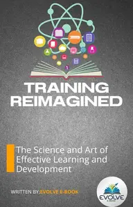 Training Reimagined The Science and Art of Effective Learning and Development