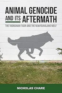 Animal Genocide and its Aftermath: The Tasmanian Tiger and the Newfoundland Wolf