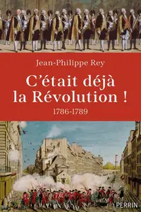 Jean-Philippe Rey, "C'était déjà la Révolution ! : 1786-1789"