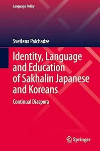 Identity, Language and Education of Sakhalin Japanese and Koreans: Continual Diaspora