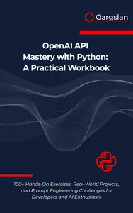 OpenAI API Mastery with Python: A Practical Workbook