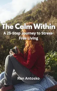 The Calm Within: A 25-Step Journey to Stress-Free Living