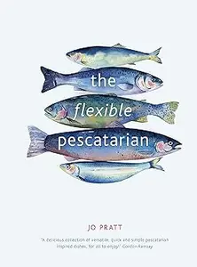The Flexible Pescatarian: Delicious recipes to cook with or without fish (Volume 2)