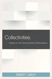 Collectivities : Politics at the Intersections of Disciplines