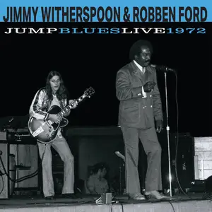 Jimmy Witherspoon & Robben Ford - Jump Blues Live 1972 (2025)