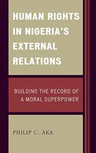 Human Rights in Nigeria's External Relations : Building the Record of a Moral Superpower