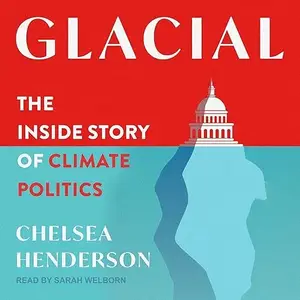 Glacial: The Inside Story of Climate Politics [Audiobook]