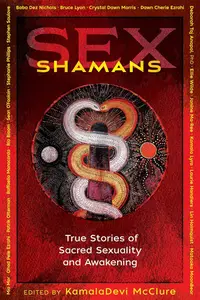 Sex Shamans: True Stories of Sacred Sexuality and Awakening