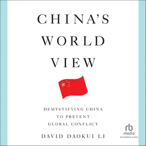 China's World View: Demystifying China to Prevent Global Conflict