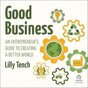 Good Business: An Entrepreneur's Guide to Creating a Better World