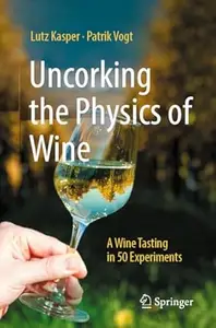 Uncorking the Physics of Wine: A Wine Tasting in 50 Experiments