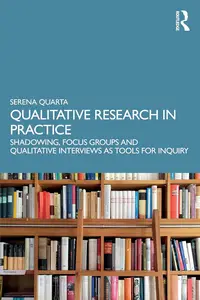 Qualitative Research in Practice : Shadowing, Focus Groups and Qualitative Interviews As Tools for Inquiry