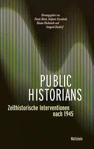 Public Historians: Zeithistorische Interventionen nach 1945