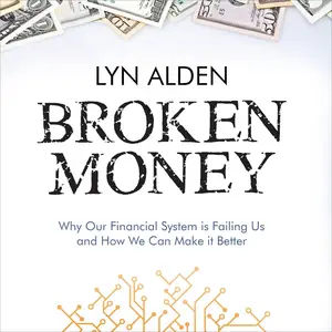 Broken Money: Why Our Financial System Is Failing Us and How We Can Make It Better [Audiobook] (Repost)