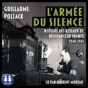 Guillaume Pollack, "L'armée du silence : Histoire des réseaux de Résistance en France 1940-1945"