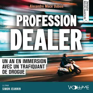 Alexandre Macé Dubois, "Profession dealer : Un an en immersion avec un trafiquant de drogue"