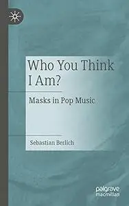 Who You Think I Am?: Masks in Pop Music