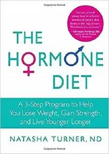 The Hormone Diet: A 3-Step Program to Help You Lose Weight, Gain Strength, and Live Younger Longer