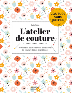 Julie Bajic, "L'atelier de couture: 10 modèles pour créer des accessoires de couture beaux et pratiques"