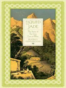 Liquid Jade: The Story of Tea from East to West