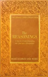 The Reasonings: A Key to Understanding the Qur'an's Eloquence by Bediuzzaman Said Nursi (Translator: Ali Unal)