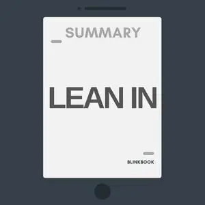 «Summary: Lean In - Women, Work, and the Will to Lead» by R John