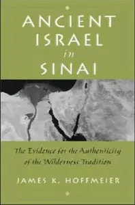 Ancient Israel in Sinai: The Evidence for the Authenticity of the Wilderness Tradition