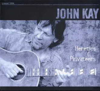 John Kay - Heretics & Privateers (2001)