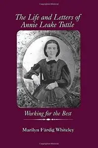 The Life and Letters of Annie Leake Tuttle: Working for the Best