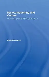 Dance, Modernity and Culture: Explorations in the Sociology of Dance (repost)