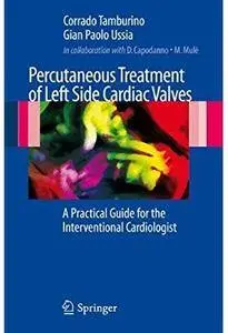 Percutaneous Treatment of Left Side Cardiac Valves: A Practical Guide for the Interventional Cardiologist