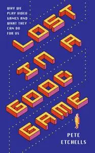 Lost in a Good Game: Why we play video games and what they can do for us