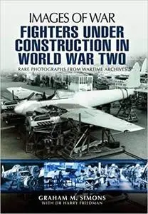 Fighters Under Construction in World War Two (Images of War) [Repost]