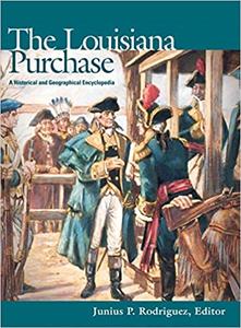 The Louisiana Purchase: A Historical and Geographical Encyclopedia