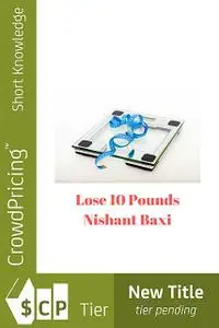 «Lose 10 Pounds – Discover How to Lose Weight In 10 Days» by Charlotte Kobetis