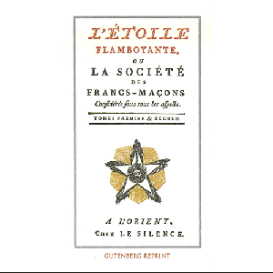 L'etoile Flamboyante Ou La Société Des Francs-Maçons - Tomes 1
