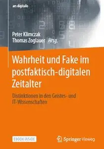 Wahrheit und Fake im postfaktisch-digitalen Zeitalter: Distinktionen in den Geistes- und IT-Wissenschaften