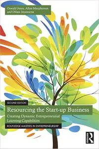 Resourcing the Start-up Business: Creating Dynamic Entrepreneurial Learning Capabilities, 2nd Edition