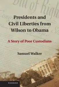 Presidents and Civil Liberties from Wilson to Obama: A Story of Poor Custodians