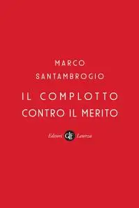 Marco Santambrogio - Il complotto contro il merito